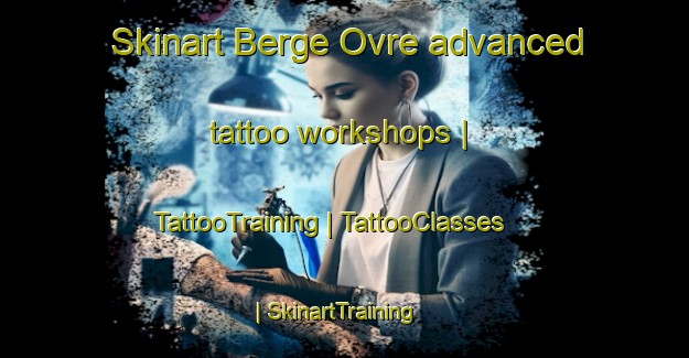 Skinart Berge Ovre advanced tattoo workshops | TattooTraining | TattooClasses | SkinartTraining-Norway